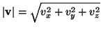 \( \left\vert \mathbf{v}\right\vert =\sqrt{v_{x}^{2}+v_{y}^{2}+v_{z}^{2}} \)